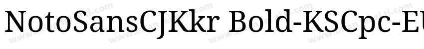 NotoSansCJKkr Bold-KSCpc-EUC-H字体转换